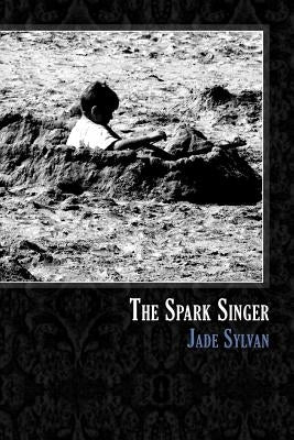 The Spark Singer by Sylvan, Jade