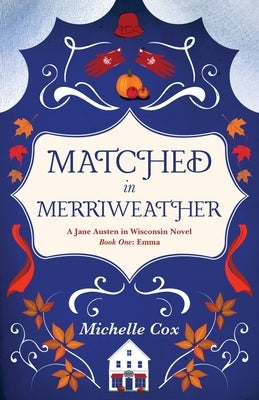 Matched in Merriweather: a Jane Austen in Wisconsin novel by Cox, Michelle