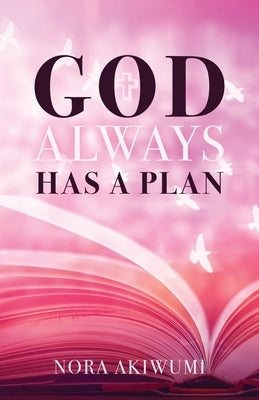 God Always Has a Plan by Akiwumi, Nora