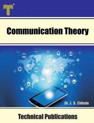 Communication Theory: Modulation, Demodulation and Performance Analysis by Chitode, J. S.
