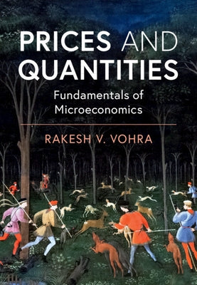 Prices and Quantities: Fundamentals of Microeconomics by Vohra, Rakesh V.