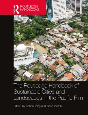 The Routledge Handbook of Sustainable Cities and Landscapes in the Pacific Rim by Yang, Yizhao
