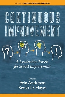 Continuous Improvement: A Leadership Process for School Improvement by Anderson, Erin