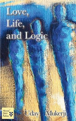 Love, Life, and Logic by Mukerji, Uday