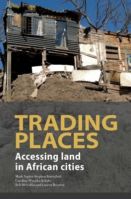 Trading Places. Accessing Land in African Cities by Napier, Mark