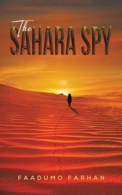 The Sahara Spy by Farhan, Faadumo