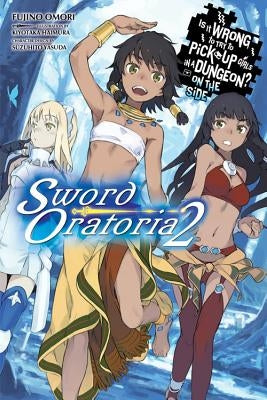 Is It Wrong to Try to Pick Up Girls in a Dungeon? on the Side: Sword Oratoria, Vol. 2 (Light Novel) by Omori, Fujino
