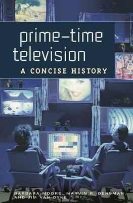 Prime-Time Television: A Concise History by Moore, Barbara
