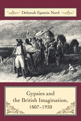 Gypsies and the British Imagination, 1807-1930 by Nord, Deborah