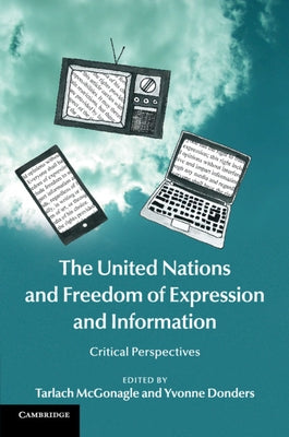 The United Nations and Freedom of Expression and Information by McGonagle, Tarlach