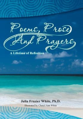 Poems, Prose and Prayers by White, Julia Frazier