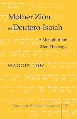 Mother Zion in Deutero-Isaiah: A Metaphor for Zion Theology by Gossai, Hemchand
