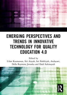 Emerging Perspectives and Trends in Innovative Technology for Quality Education 4.0: Proceedings of the 1st International Conference on Innovation in by Kusmawan, Udan