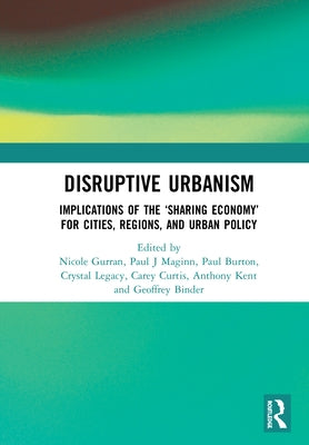 Disruptive Urbanism: Implications of the 'Sharing Economy' for Cities, Regions, and Urban Policy by Gurran, Nicole
