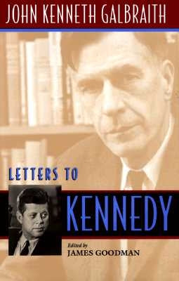 Letters to Kennedy by Galbraith, John Kenneth