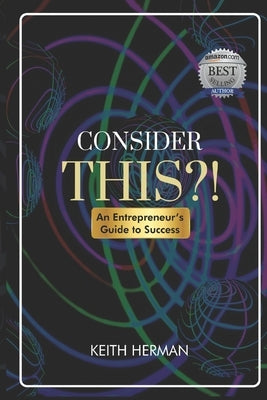 Consider this?!: An Entrepreneur's Guide to Success by Herman, Keith