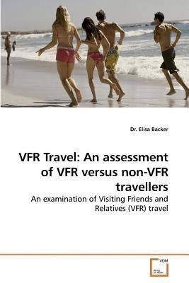 VFR Travel: An assessment of VFR versus non-VFR travellers by Backer, Elisa
