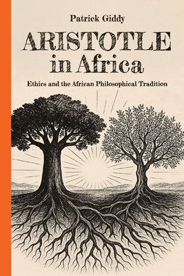 Aristotle in Africa: Ethics and the African Philosophical Tradition by Giddy, Patrick