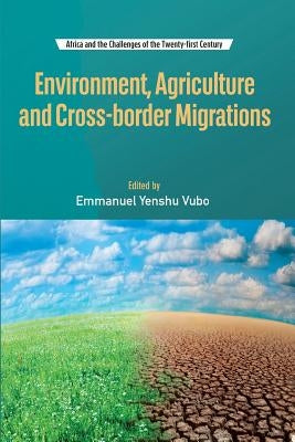 Environment, Agriculture and Cross-border Migrations by Vubo, Emmanuel Yenshu