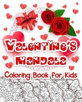 Valentine's Mandala Coloring Book for Kids: Happy Coloring Book for Kids with Valentine's Day Design, Hearts, Roses, Bows, Mixing with Beautiful Manda by Creator, Mandala