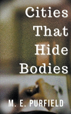 Cities That Hide Bodies by Purfield, M. E.