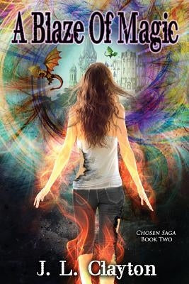A Blaze of Magic: Chosen Saga Book Two by Clayton, J. L.