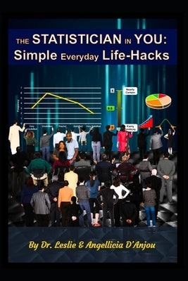 The Statistician In You: Simple Everyday Life-Hacks by D'Anjou, Leslie