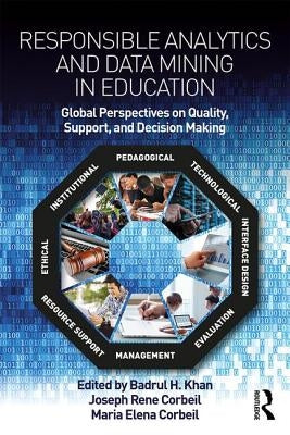 Responsible Analytics and Data Mining in Education: Global Perspectives on Quality, Support, and Decision Making by Khan, Badrul H.