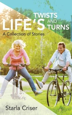 Life's Twists and Turns: A Collection of Stories by Criser, Starla K.