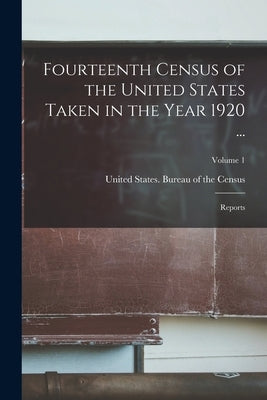 Fourteenth Census of the United States Taken in the Year 1920 ...: Reports; Volume 1 by United States Bureau of the Census
