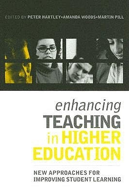 Enhancing Teaching in Higher Education: New Approaches to Improving Student Learning by Hartley, Peter