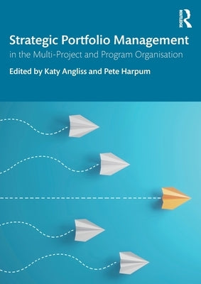 Strategic Portfolio Management: In the Multi-Project and Program Organisation by Angliss, Katy