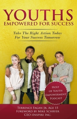 Youths Empowered For Success: Take The Right Action Today For Your Success Tomorrow by Fagan, Terrence, Jr.