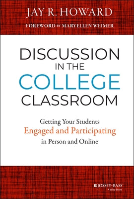 Discussion in the College Classroom: Getting Your Students Engaged and Participating in Person and Online by Howard, Jay R.