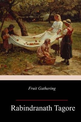 Fruit-Gathering by Tagore, Rabindranath