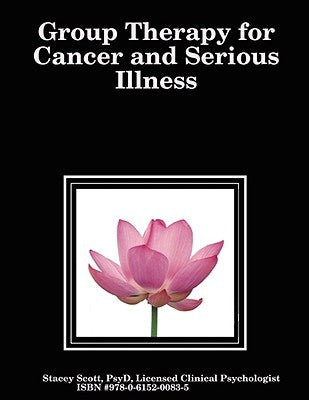 Group Therapy for Cancer and Serious Illness by Scott, Stacey