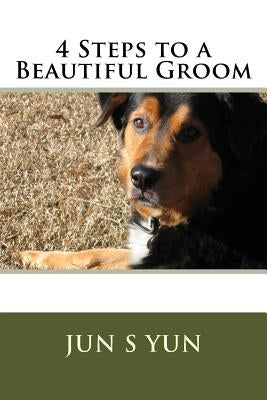4 Steps to a Beautiful Groom by Yun, Jun S.