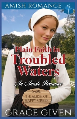 Plain Faith in Troubled Waters: An Amish Romance by Given, Grace