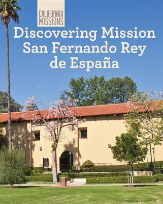 Discovering Mission San Fernando Rey de España by Cantillo, Oscar