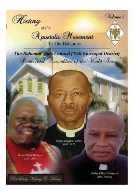 History of the Apostolic Movement In The Bahamas: History of The Bahamas State Council 39th Episcopal District of the Pentecostal Assemblies of the Wo by Minnis, First Lady Melony E.