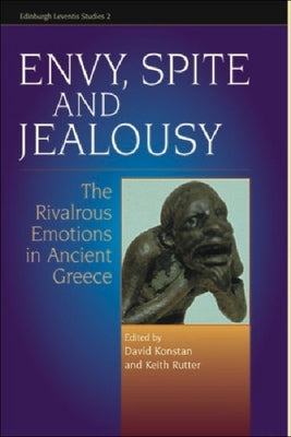 Envy, Spite and Jealousy: The Rivalrous Emotions in Ancient Greece by Konstan, David