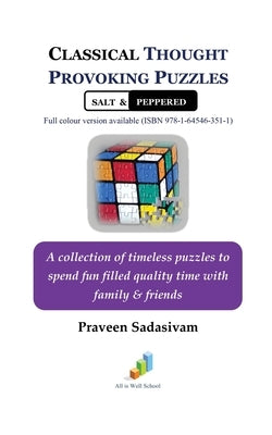 Classical Thought Provoking Puzzles Salt & Peppered: A collection of timeless puzzles to spend fun filled quality time with family & friends by Praveen Sadasivam