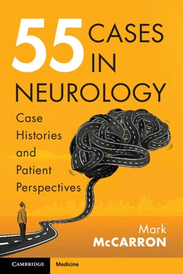 55 Cases in Neurology: Case Histories and Patient Perspectives by McCarron, Mark