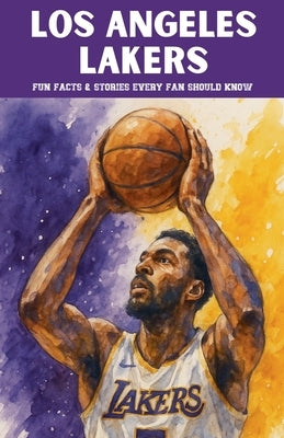 Los Angeles Lakers: 100 Fun Facts & Stories Every Fan Should Know by Ape, Trivia
