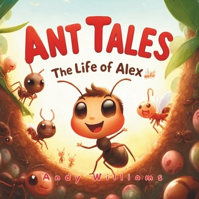 Ant Tales: The Life of Alex by Williams, Andy
