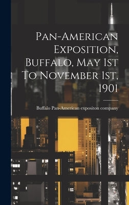 Pan-american Exposition, Buffalo, May 1st To November 1st, 1901 by [Pan-American Expositon Company, Buff