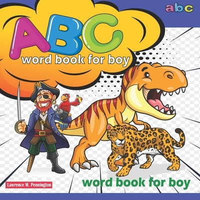 ABC word book for boy: (Alphabet Book, Baby Book, Children's Book, Toddler Book) by M. Pennington, Lawrence