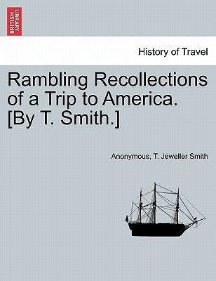 Rambling Recollections of a Trip to America. [by T. Smith.] by Anonymous