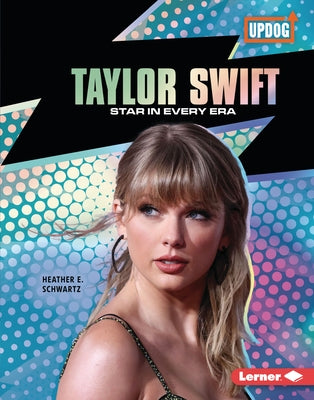 Taylor Swift: Star in Every Era by Schwartz, Heather E.