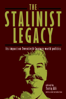 The Stalinist Legacy: Its Impact on Twentieth-Century World Politics by Ali, Tariq